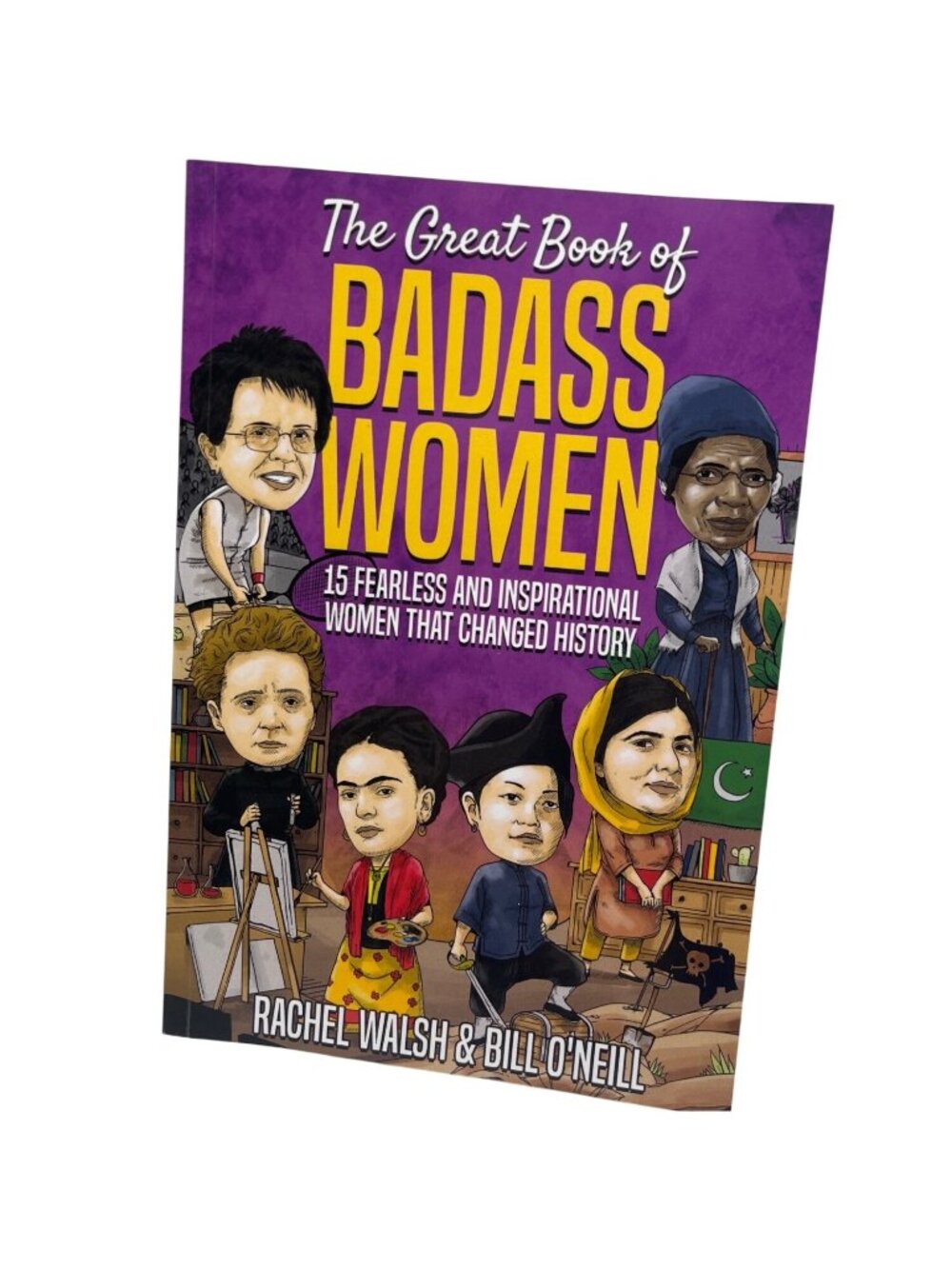 The Great Book Of Badass Women: 15 Fearless Women Who Changed History